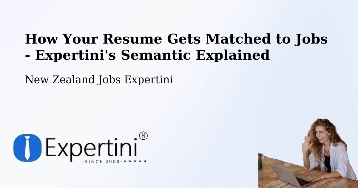 How Your Resume Gets Matched to Jobs - Expertini's Semantic Explained - New Zealand Jobs Expertini